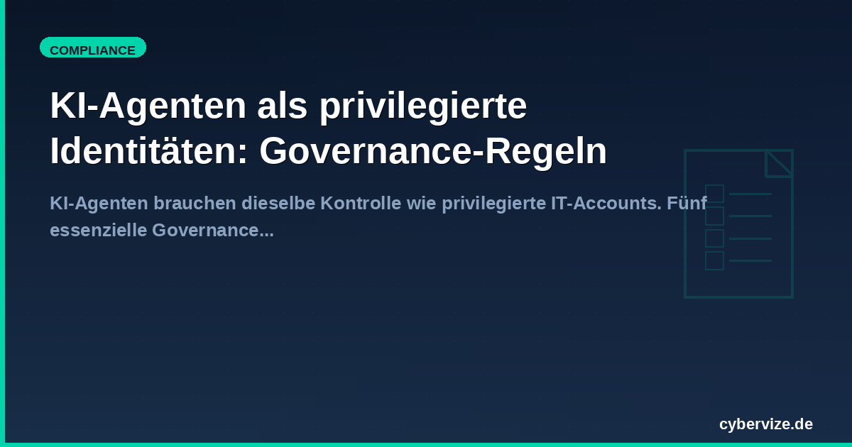 KI-Agenten als privilegierte Identitäten: Governance-Regeln