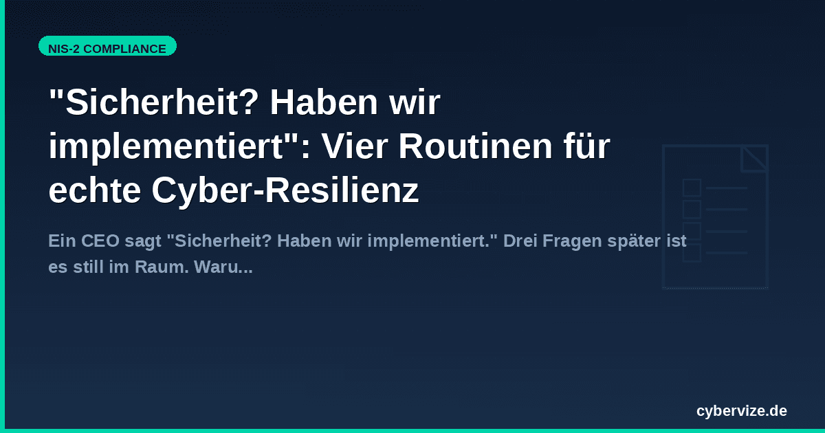"Sicherheit? Haben wir implementiert": Vier Routinen für echte Cyber-Resilienz