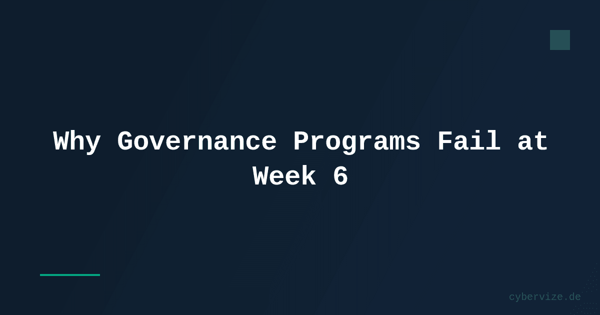 Why Governance Programs Fail at Week 6