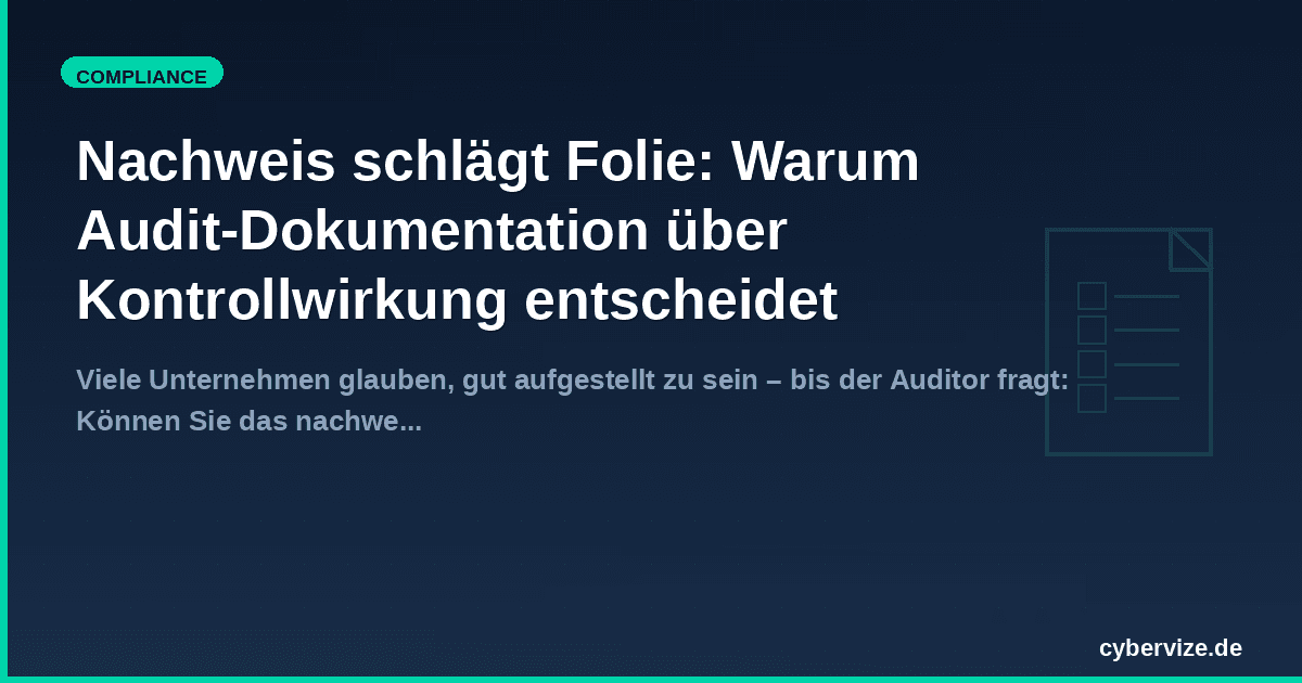 Nachweis schlägt Folie: Warum Audit-Dokumentation über Kontrollwirkung entscheidet