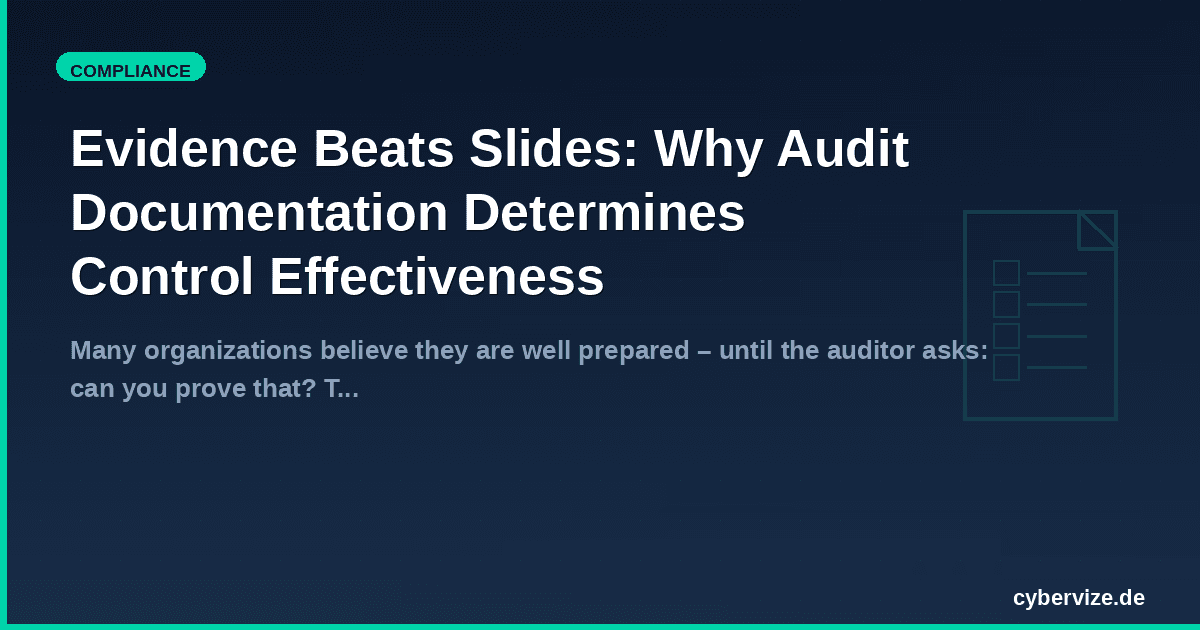 Evidence Beats Slides: Why Audit Documentation Determines Control Effectiveness