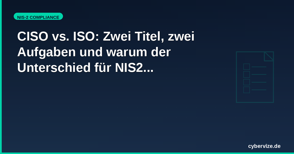 CISO vs. ISO: Zwei Titel, zwei Aufgaben und warum der Unterschied für NIS2 entscheidend ist