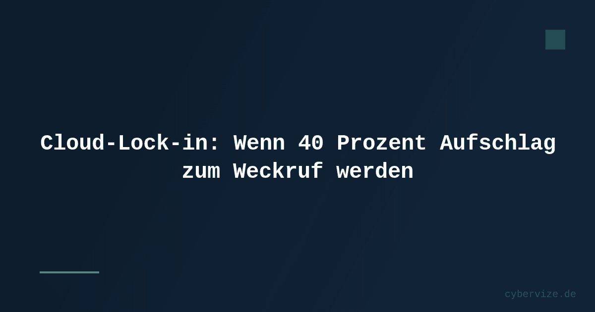 Cloud-Lock-in: Wenn 40 Prozent Aufschlag zum Weckruf werden