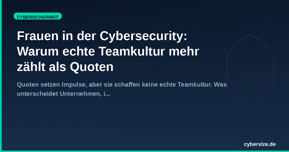 Frauen in der Cybersecurity: Warum echte Teamkultur mehr zählt als Quoten