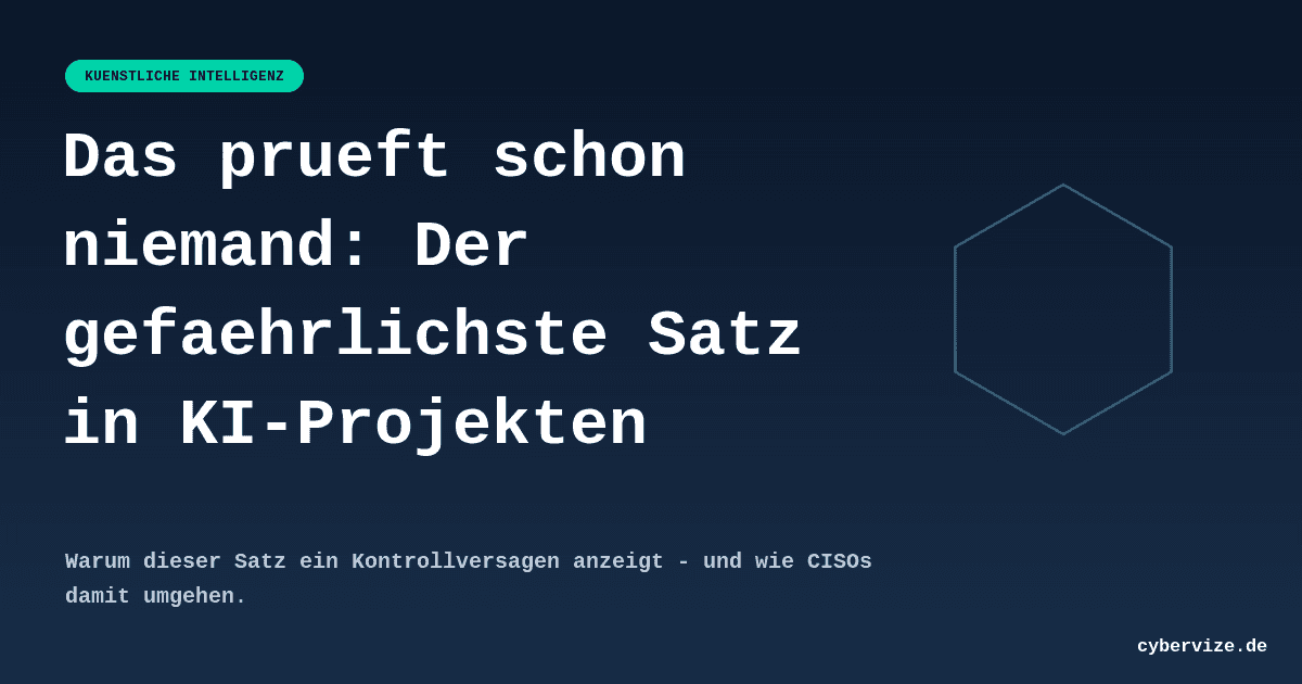 Das prueft schon niemand: Der gefaehrlichste Satz in KI-Projekten