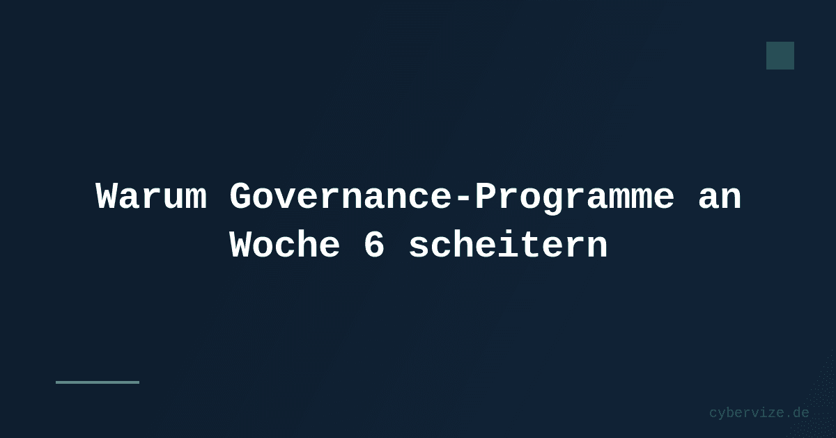 Warum Governance-Programme an Woche 6 scheitern