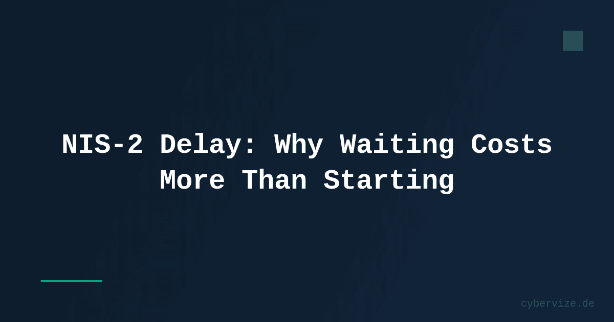 NIS-2 Delay: Why Waiting Costs More Than Starting