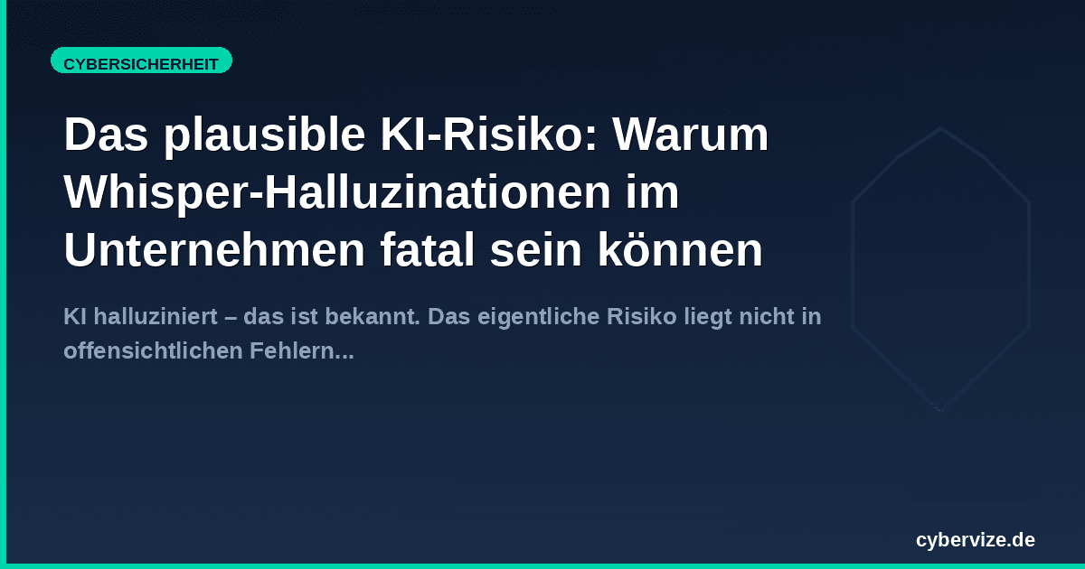 Das plausible KI-Risiko: Warum Whisper-Halluzinationen im Unternehmen fatal sein können