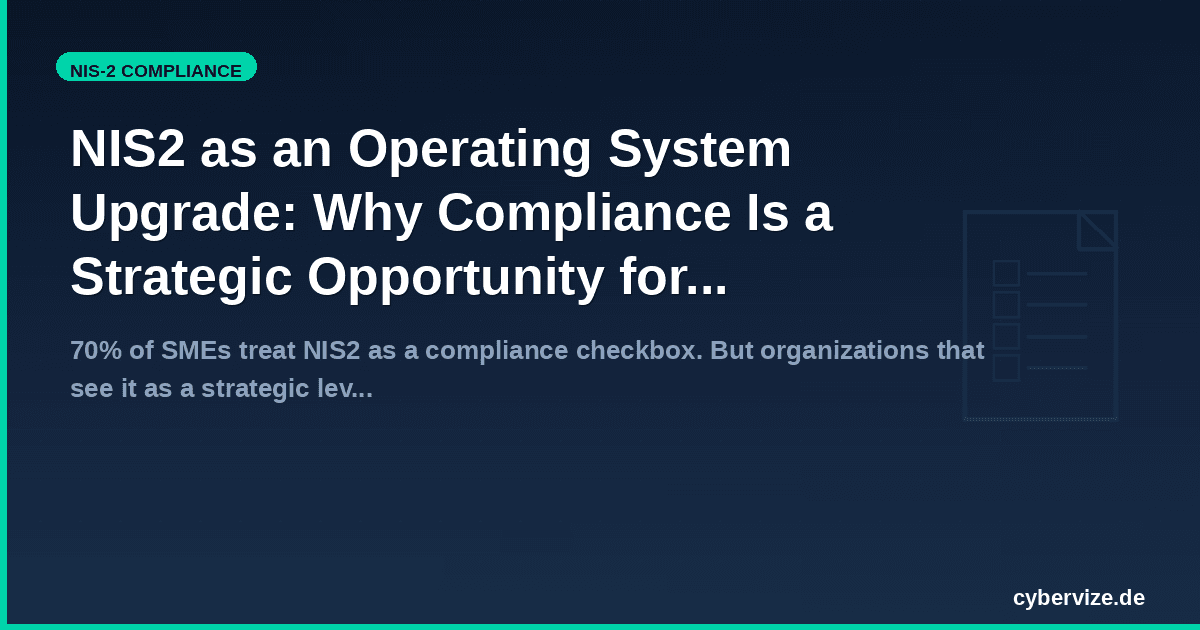 NIS2 as an Operating System Upgrade: Why Compliance Is a Strategic Opportunity for Mid-Market Companies