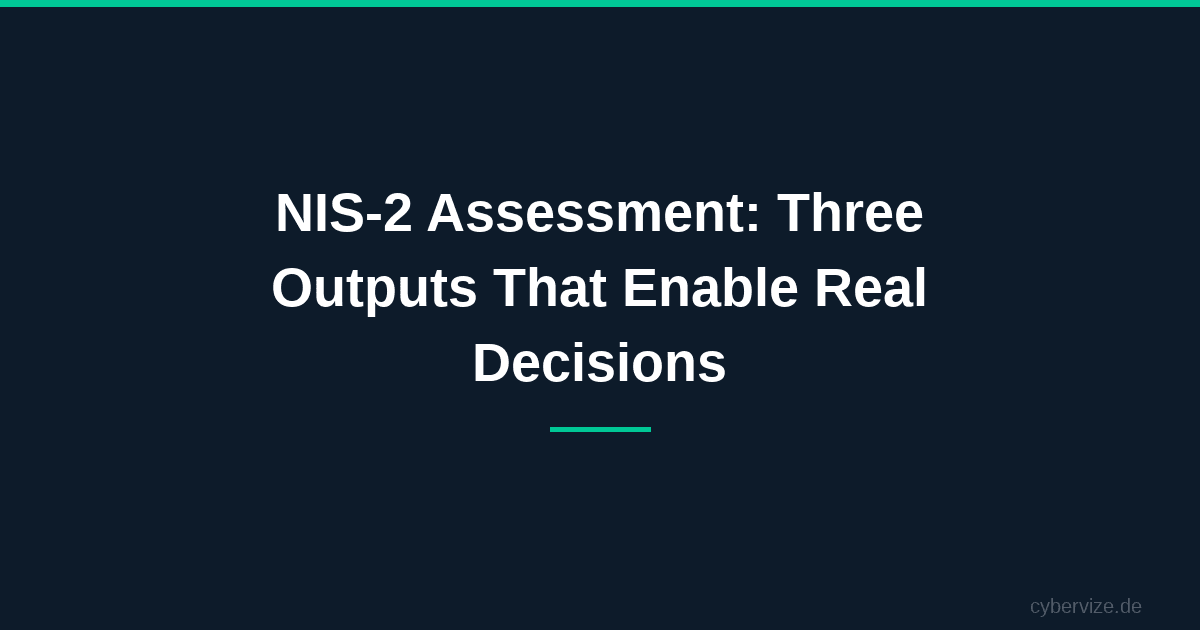 NIS-2 Assessment: Three Outputs That Enable Real Decisions