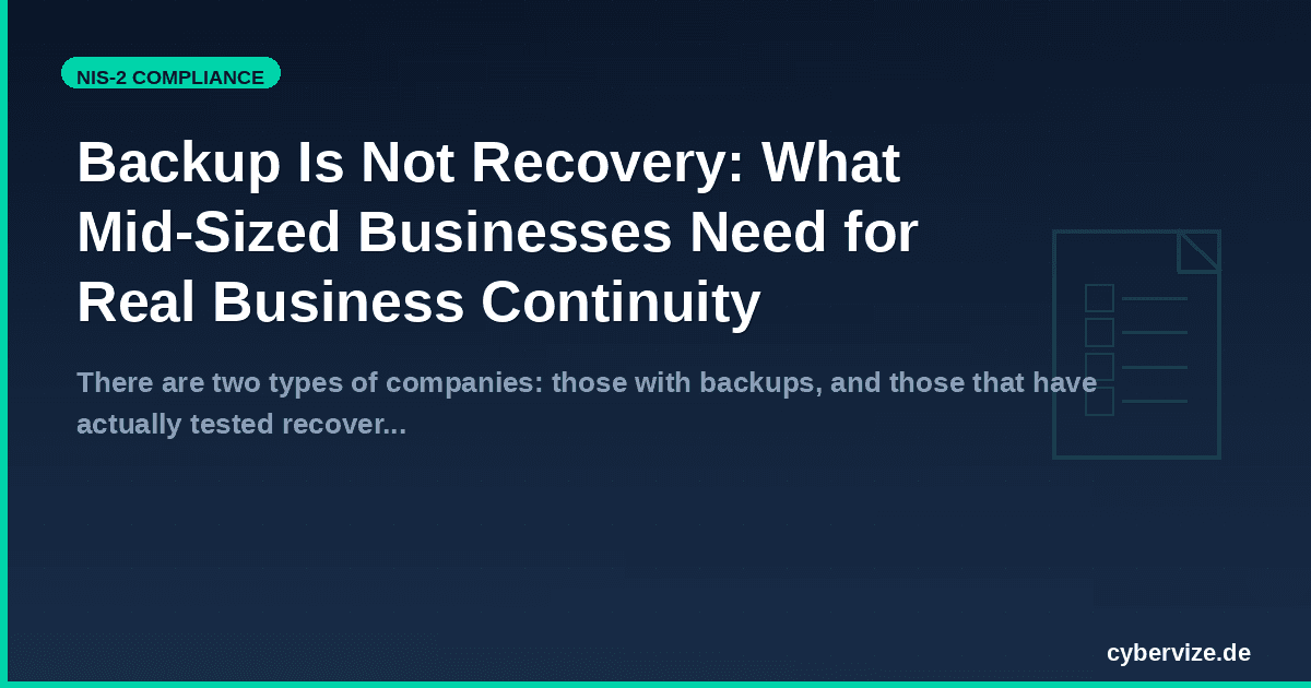 Backup Is Not Recovery: What Mid-Sized Businesses Need for Real Business Continuity